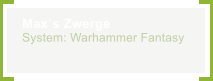 Max`s Zwerge System: Warhammer Fantasy